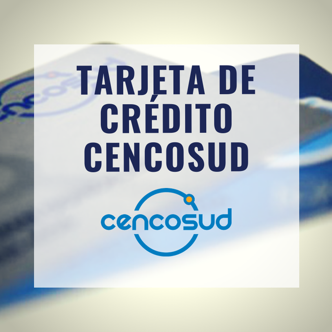 Las tarjeta de crédito Cencosud en Perú: ventajas, desventajas y como solicitarlas